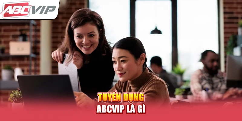 Tuyển dụng ABCVIP là gì