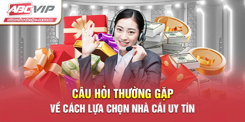 Câu hỏi thường gặp về cách lựa chọn nhà cái uy tín