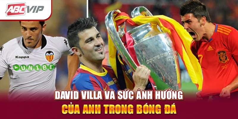 David Villa và sức ảnh hưởng của anh trong bóng đá