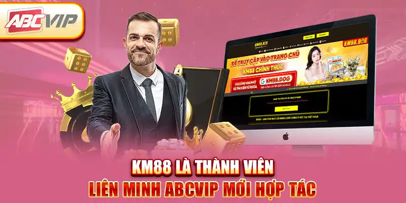 KM88 là thành viên liên minh ABCVIP mới hợp tác