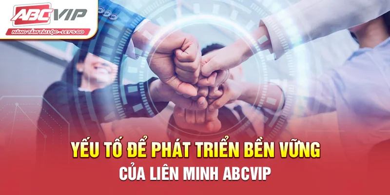 Yếu tố để phát triển bền vững của liên minh ABCVIP